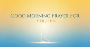 110 Short And Powerful Good Morning Prayer For Her / Him
