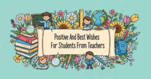 130 Positive And Best Wishes For Students From Teachers