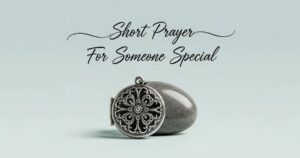 125 Sweet Short Prayer For Someone Special Or Dear To You