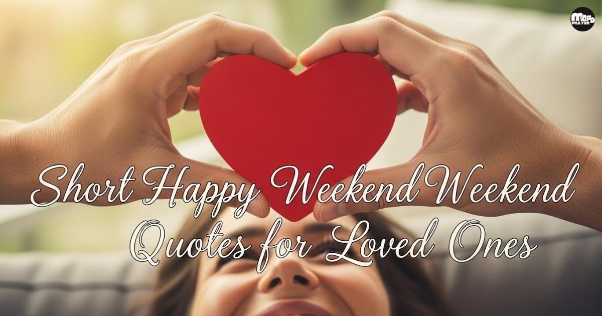 Short Happy Weekend Quotes for Loved Ones