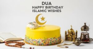 120 Dua Happy Birthday Islamic Wishes