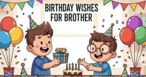 140 Birthday Wishes For Brother