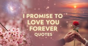 65+ I Promise to Love You Forever Quotes