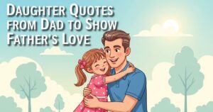 70+ Daughter Quotes from Dad to Show Father’s Love