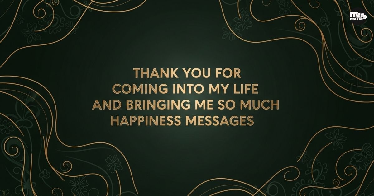 Thank You For Coming Into My Life And Bringing Me So Much Happiness Messages