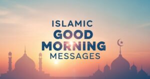 60+ Islamic Good Morning Messages to Start the Day