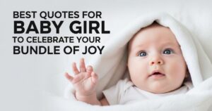 72 Best Quotes For Baby Girl To Celebrate Your Bundle Of Joy