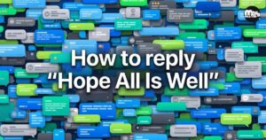 200+ Best Replies to “Hope All Is Well”
