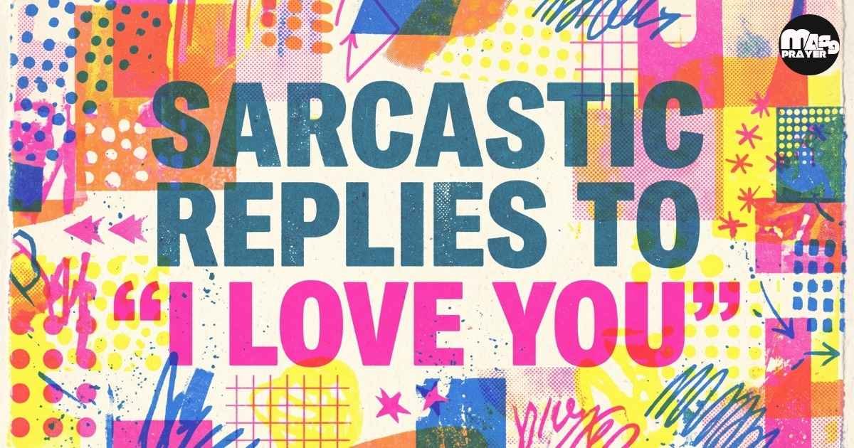 Sarcastic Replies To “I Love You”